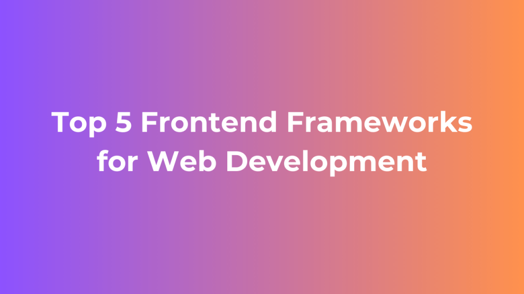top-5-frontend-frameworks-for-web-development