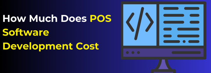 Cost of POS Software Development | Comprehensive Guide