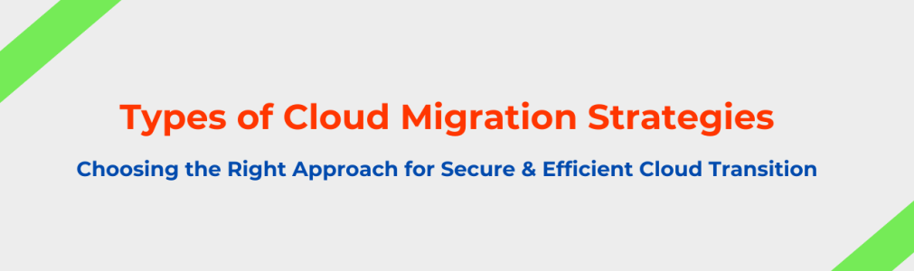 7 Types of Cloud Migration Strategies to Optimize Business